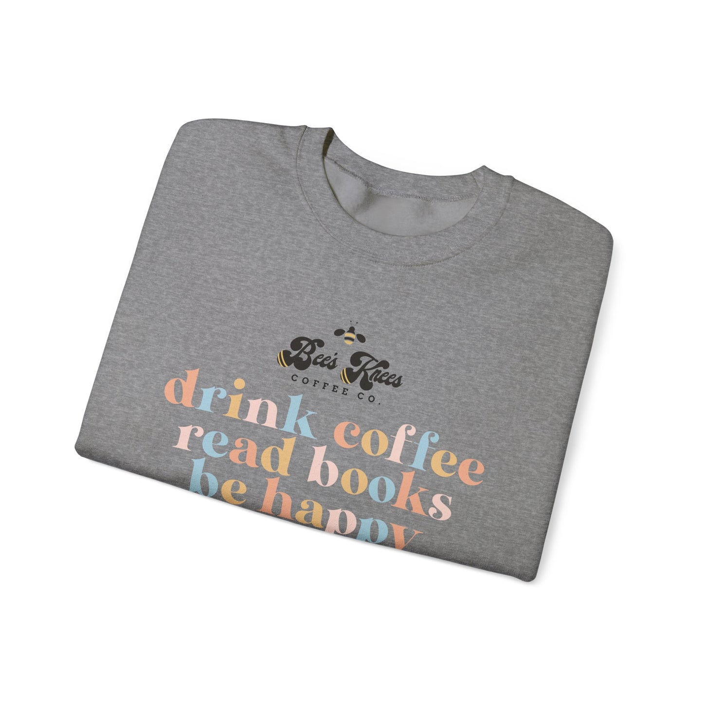Bee's Knees Drink Coffee, Read Books, Be Happy Unisex Heavy Blend™ Crewneck Sweatshirt