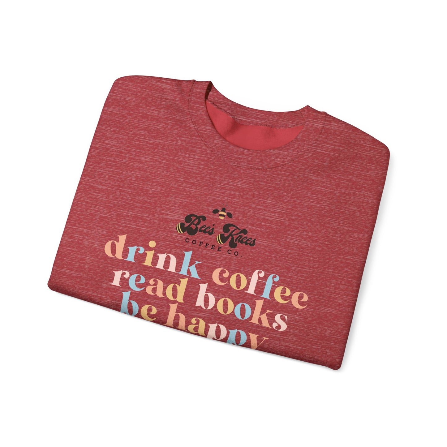 Bee's Knees Drink Coffee, Read Books, Be Happy Unisex Heavy Blend™ Crewneck Sweatshirt