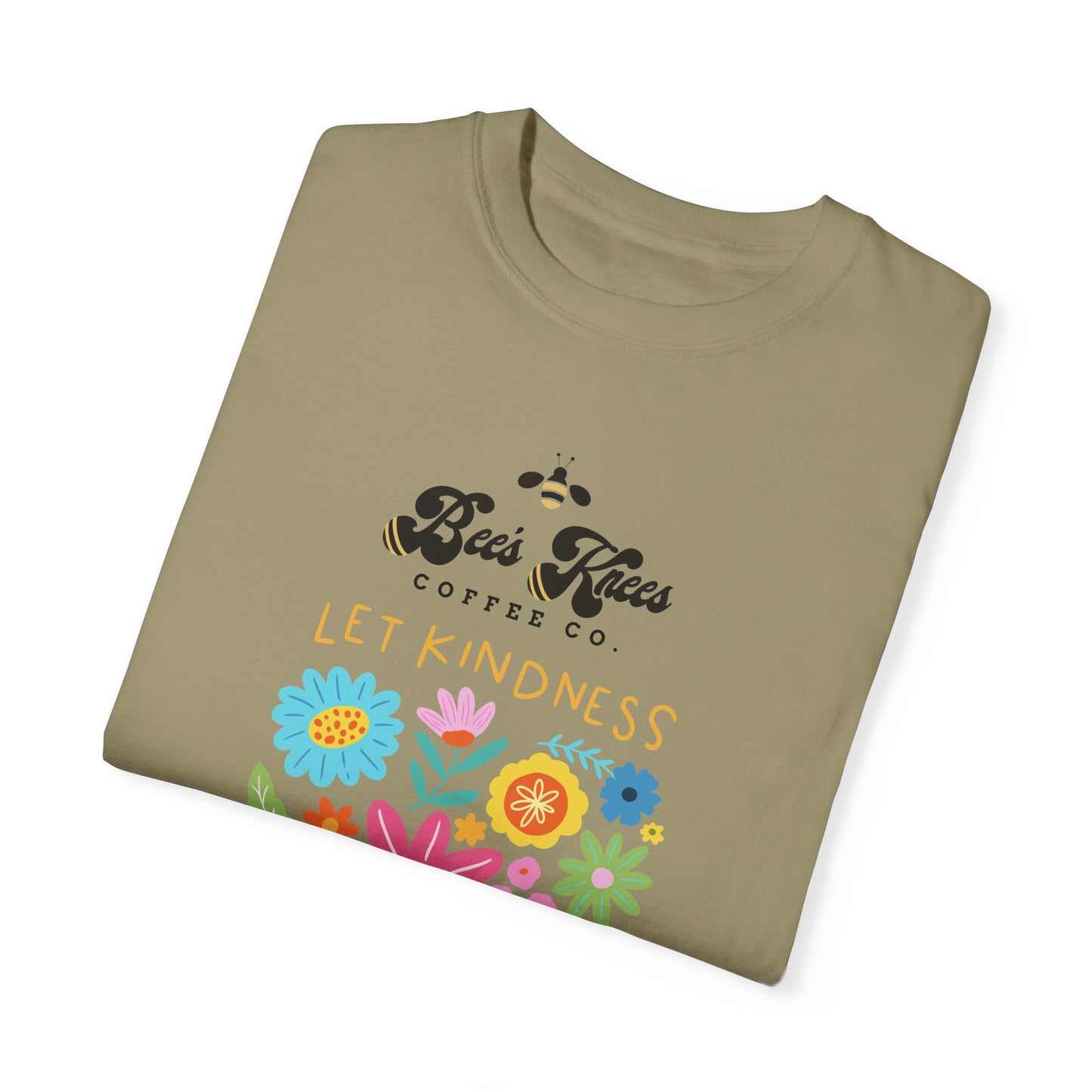 Bee's Knees / Let Kindness Bloom Unisex Garment-Dyed T-Shirt - Vibrant Floral Design for Comfort and Compassion