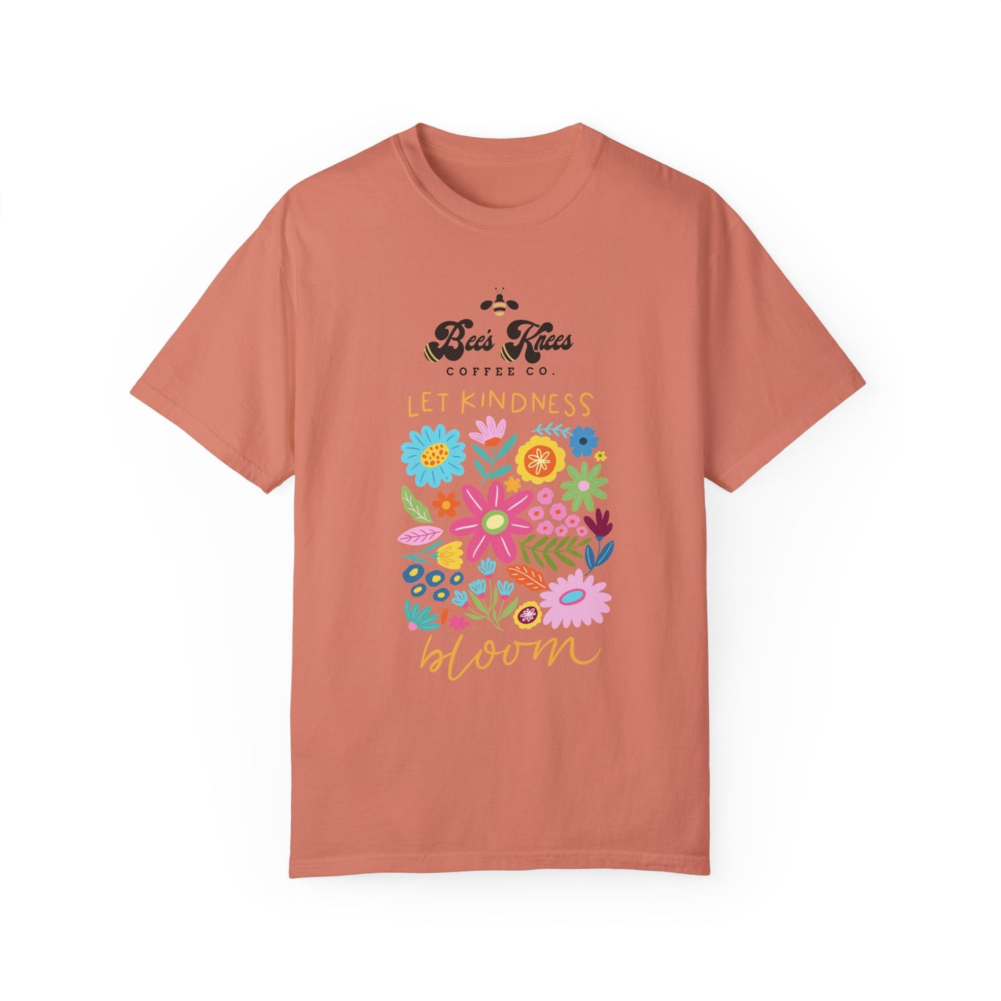 Bee's Knees / Let Kindness Bloom Unisex Garment-Dyed T-Shirt - Vibrant Floral Design for Comfort and Compassion