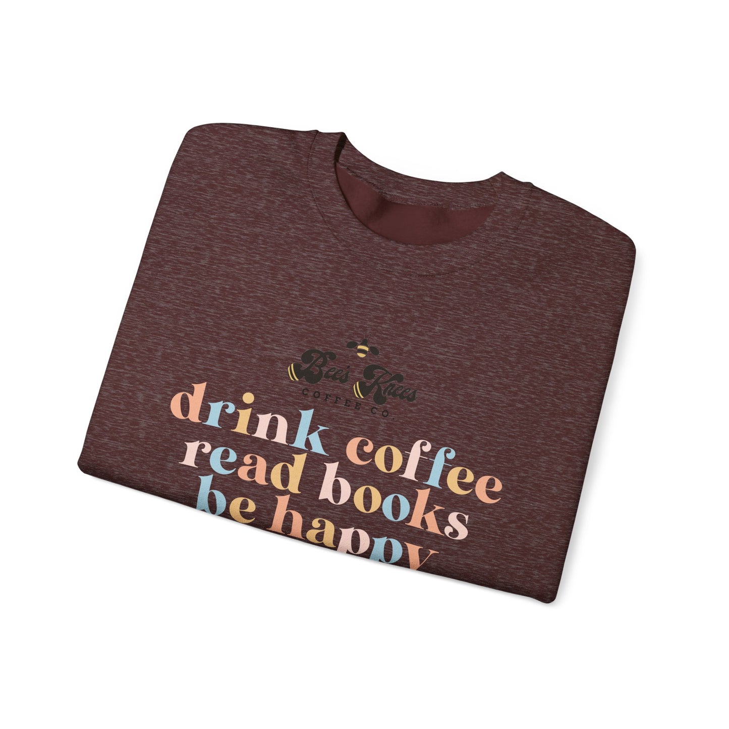 Bee's Knees Drink Coffee, Read Books, Be Happy Unisex Heavy Blend™ Crewneck Sweatshirt