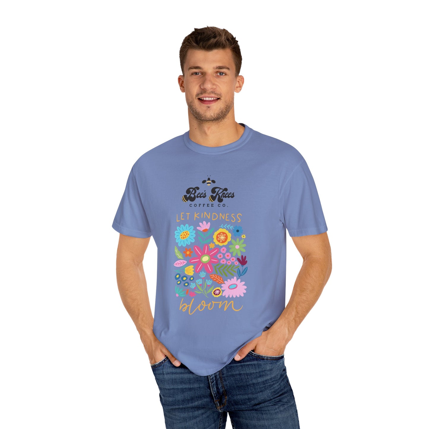 Bee's Knees / Let Kindness Bloom Unisex Garment-Dyed T-Shirt - Vibrant Floral Design for Comfort and Compassion