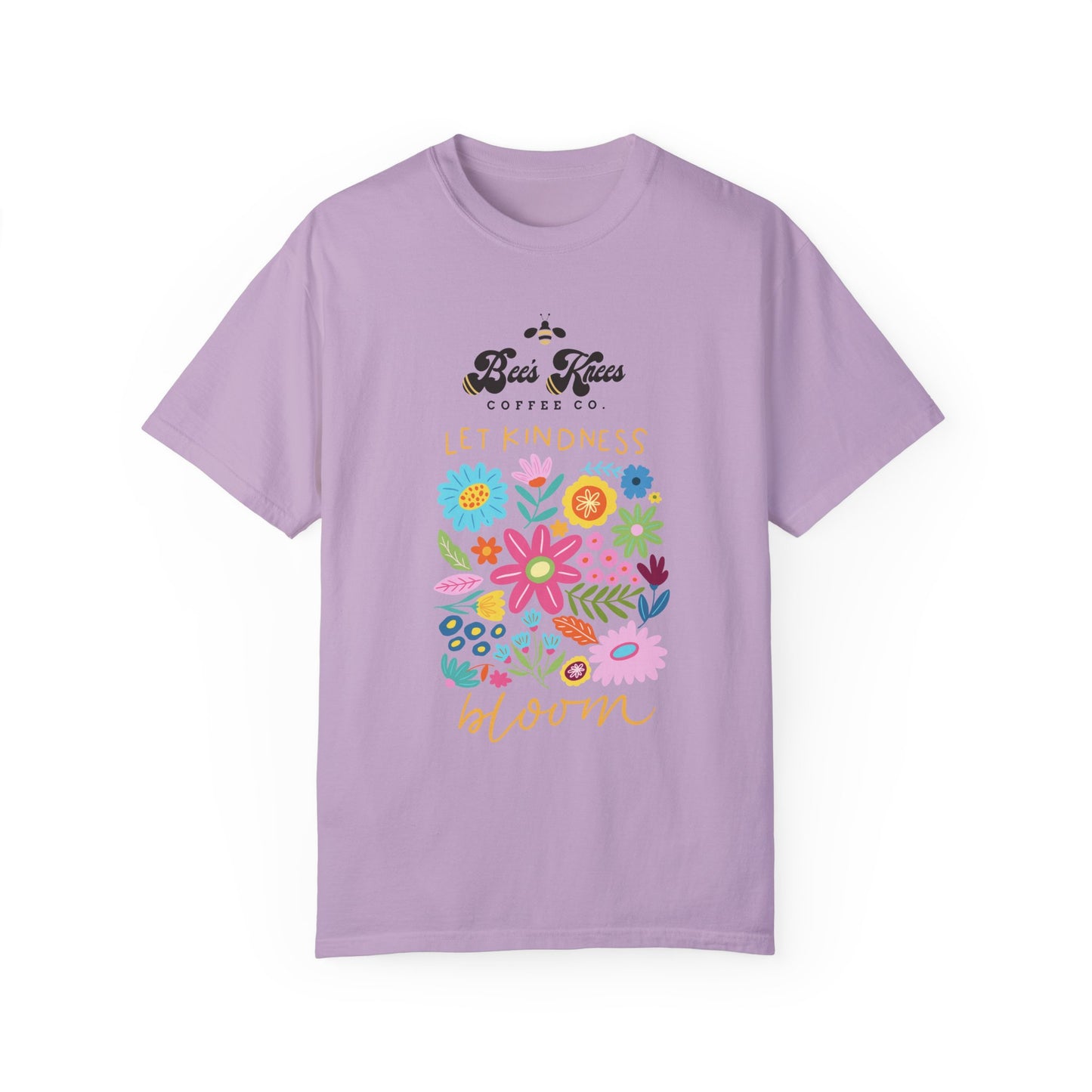 Bee's Knees / Let Kindness Bloom Unisex Garment-Dyed T-Shirt - Vibrant Floral Design for Comfort and Compassion