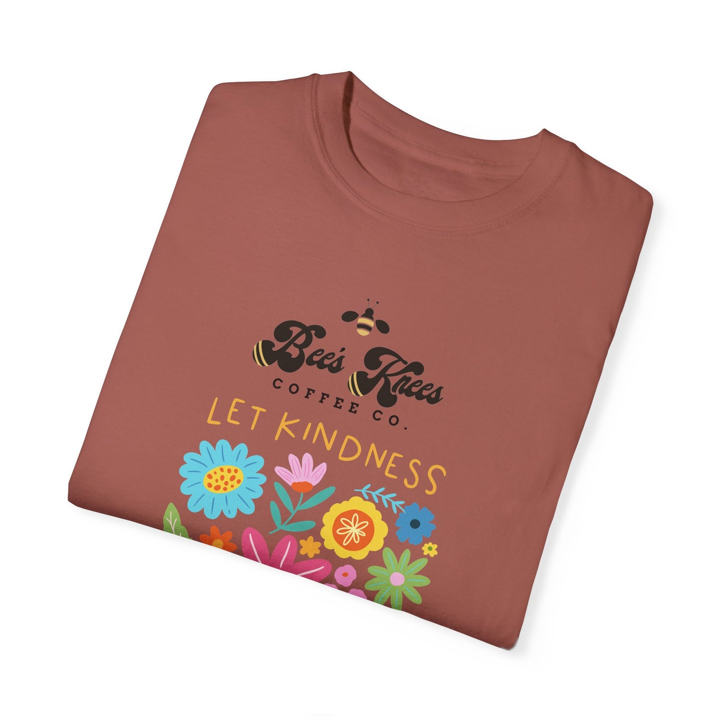 Bee's Knees / Let Kindness Bloom Unisex Garment-Dyed T-Shirt - Vibrant Floral Design for Comfort and Compassion