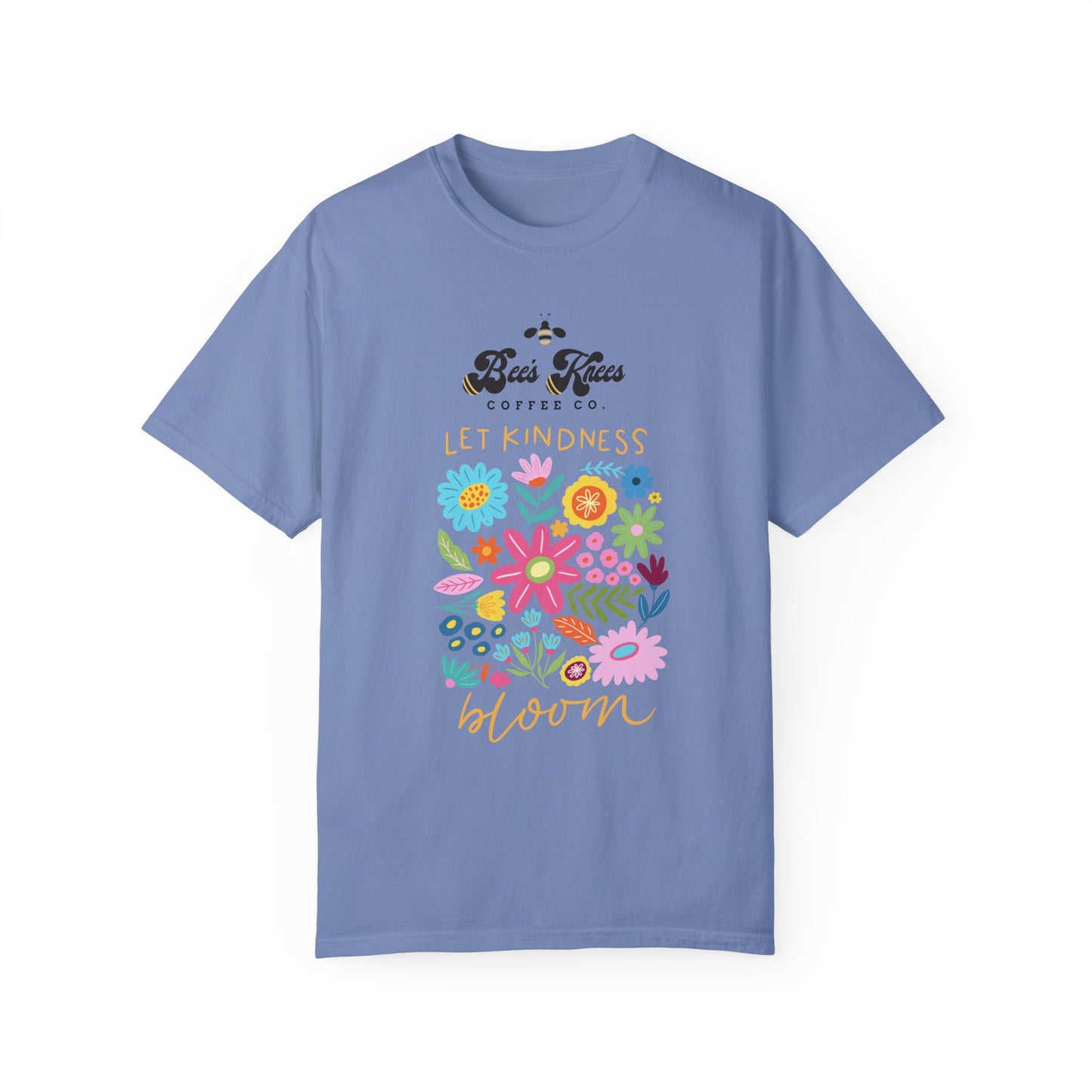 Bee's Knees / Let Kindness Bloom Unisex Garment-Dyed T-Shirt - Vibrant Floral Design for Comfort and Compassion
