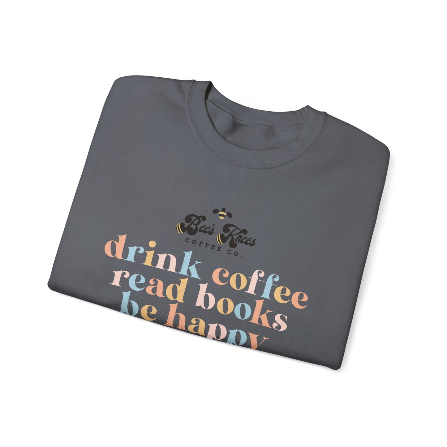 Bee's Knees Drink Coffee, Read Books, Be Happy Unisex Heavy Blend™ Crewneck Sweatshirt