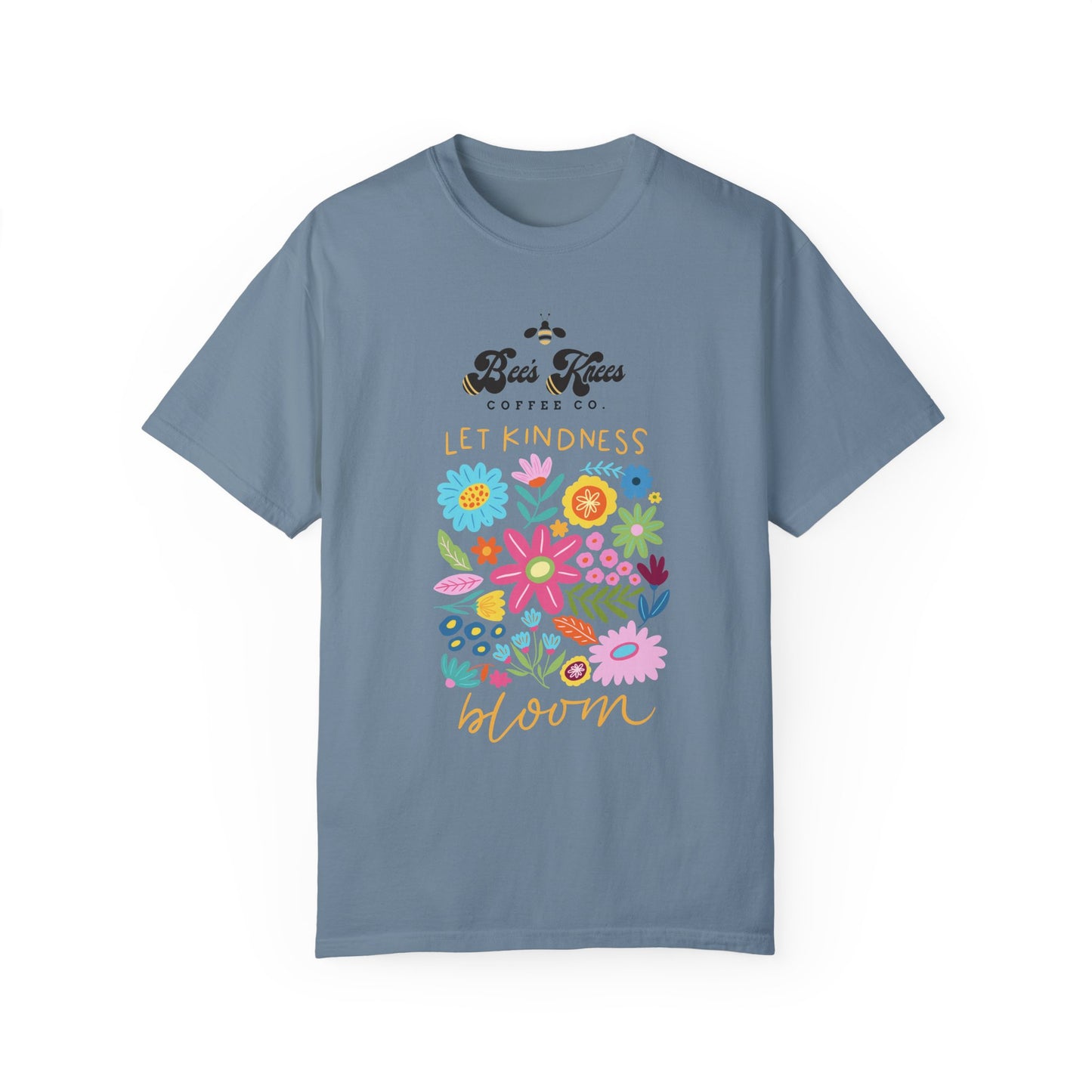 Bee's Knees / Let Kindness Bloom Unisex Garment-Dyed T-Shirt - Vibrant Floral Design for Comfort and Compassion